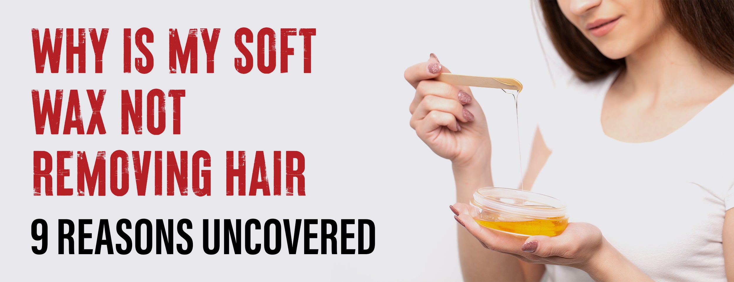 The 9 Major Reasons My Soft Wax Doesn't Remove Hair